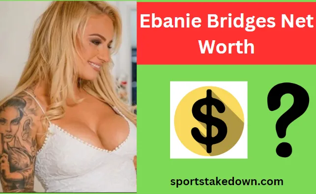 Ebanie Bridges Net Worth: Wealth in the Ring